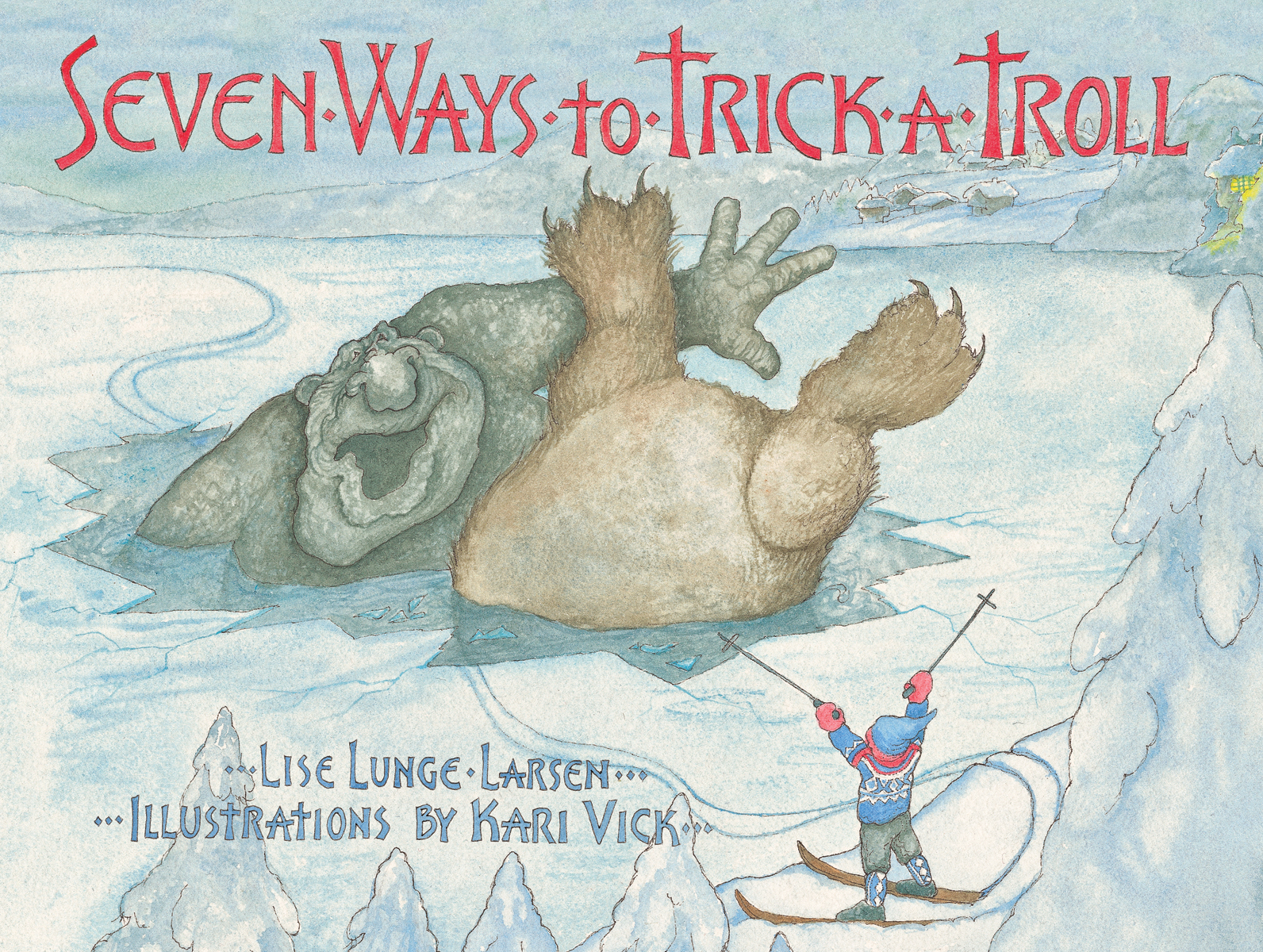 Seven Ways to Trick a Troll by Author Lise Lunge-Larsen and Artist
Kari Vick
