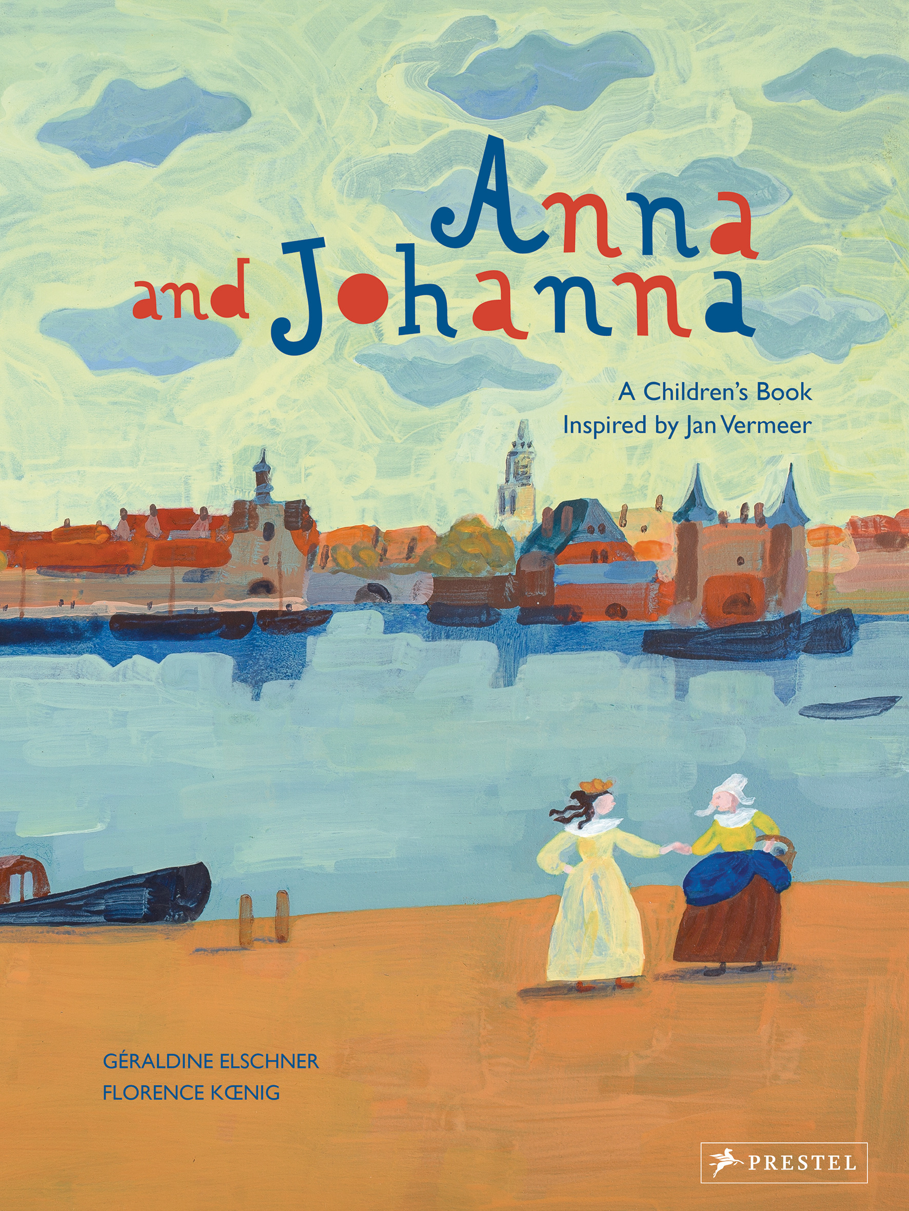 Anna and Johanna: A Children’s Book Inspired by Jan Verme...n
by Géraldine Elschner and Illustrated by Florence Kœnig 